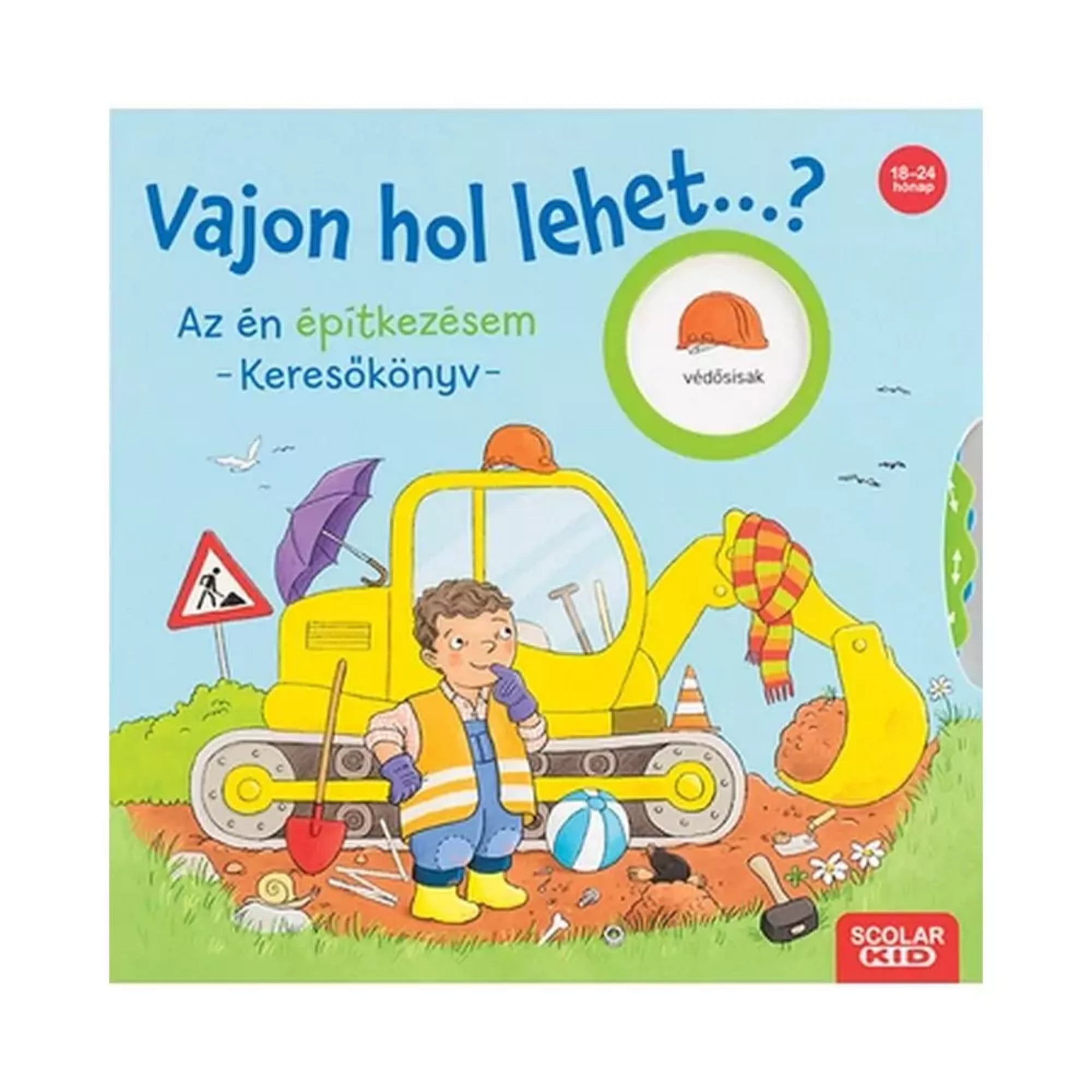 A „Vajon hol lehet…? Az én építkezésem – Keresőkönyv” című lapozó borítója, amelyen egy kisgyerek sárga munkagépnél áll védősisakban és láthatósági mellényben, építkezési eszközök között.