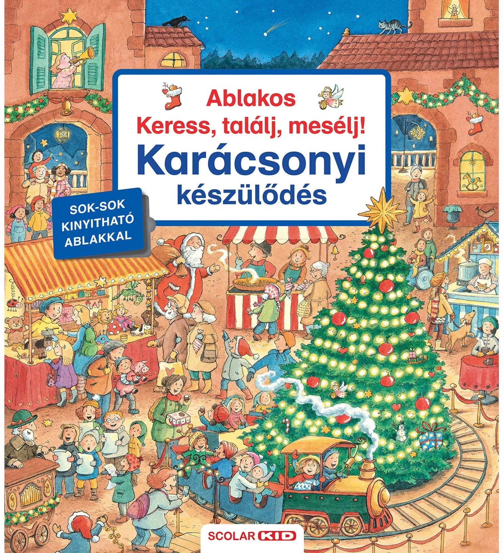„Ablakos Keress, találj, mesélj! – Karácsonyi készülődés” című gyerekkönyv borítója. A képen vidám, ünnepi vásári jelenet látható: középen feldíszített karácsonyfa fényfüzérrel és díszekkel, mellette kicsi körhintás vonat, amelyen gyerekek utaznak. A háttérben standok, árusok, családok, Mikulás és sok kíváncsi gyerek látható. A bal oldalon „Sok-sok kinyitható ablakkal” felirat, alul a SCOLAR KID logó.