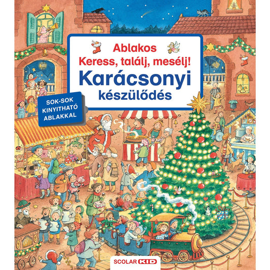 „Ablakos Keress, találj, mesélj! – Karácsonyi készülődés” című gyerekkönyv borítója. A képen vidám, ünnepi vásári jelenet látható: középen feldíszített karácsonyfa fényfüzérrel és díszekkel, mellette kicsi körhintás vonat, amelyen gyerekek utaznak. A háttérben standok, árusok, családok, Mikulás és sok kíváncsi gyerek látható. A bal oldalon „Sok-sok kinyitható ablakkal” felirat, alul a SCOLAR KID logó.