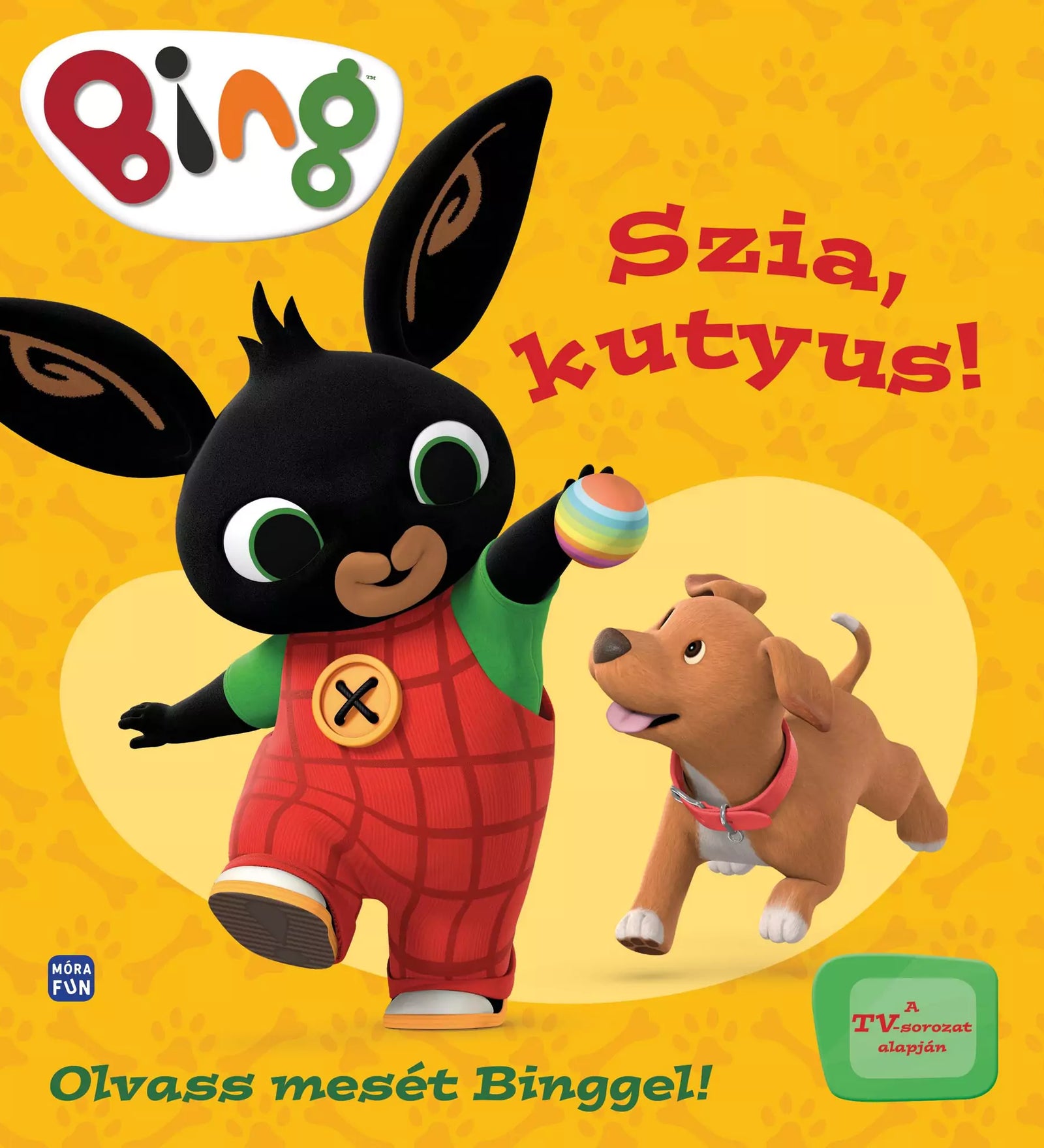 A „Szia, kutyus!” című Bing könyv borítója, amelyen Bing piros kertésznadrágban labdát dob egy barna kiskutyának.
