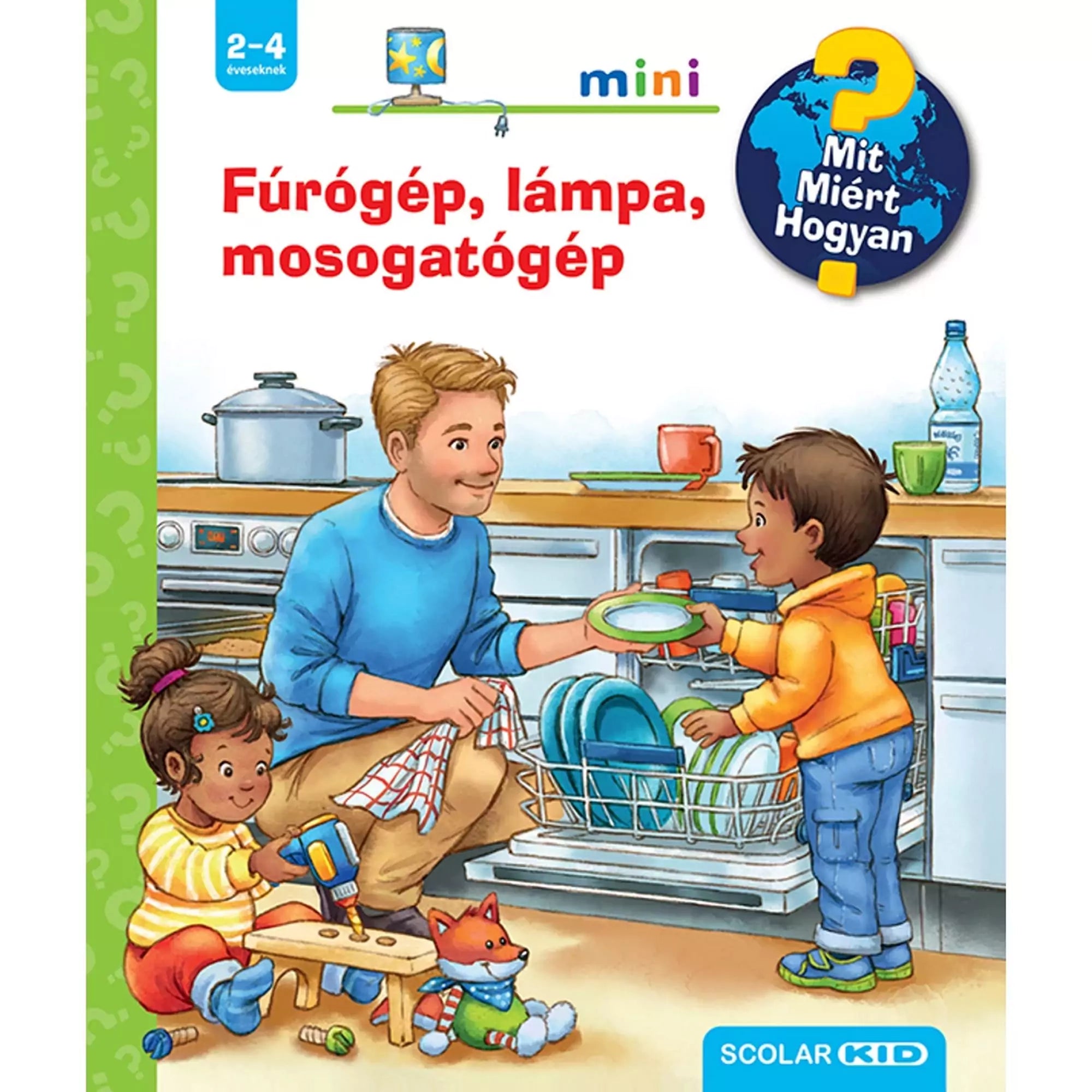 Fúrógép, lámpa, mosogatógép Mit? Miért? Hogyan? Mini (67.) magyar nyelvű könyv borítója, rajta egy apuka a fiával pakolja be a mosogatógépet, egy kislány meg játék fúrógéppel játszik.