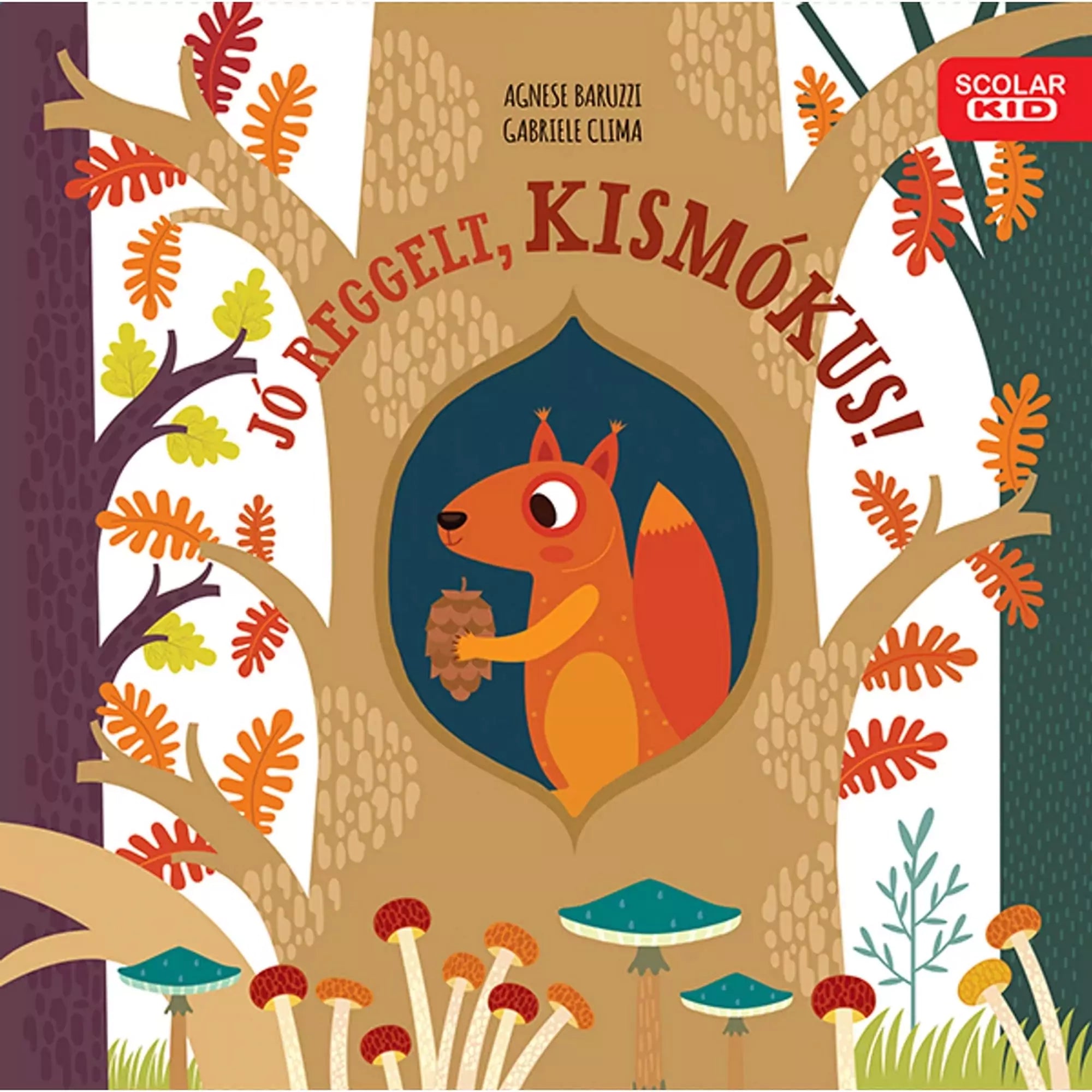 Jó reggelt, kismókus! magyar nyelvű könyv borító – Egy aranyos illusztráció egy vörös mókusról, amely egy makkot tart a kezében, egy fa odújában.