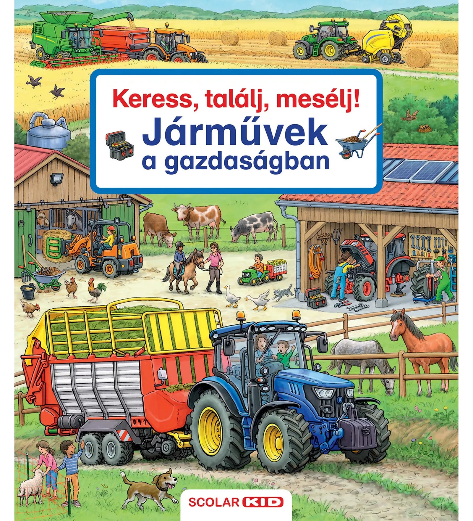A „Keress, találj, mesélj! – Járművek a gazdaságban” című Scolar Kid böngészőkönyv borítója. A részletgazdag illusztráción gazdasági jelenet látható: elöl egy nagy kék traktor halad szecskaszállító pótkocsival, benne egy férfi és egy gyermek ül. A háttérben többféle munkagép dolgozik – kombájn, szénabálázó, rakodógép –, valamint tehenek, lovak, birkák és baromfik láthatók a farm udvarán. A pajtában szerszámok és gépek sorakoznak, emberek dolgoznak és állatokat gondoznak. Felül nagy, piros-kék felirat: „Kere