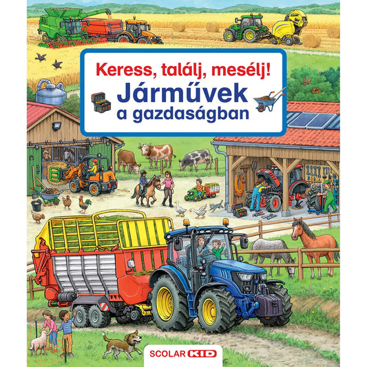 A „Keress, találj, mesélj! – Járművek a gazdaságban” című Scolar Kid böngészőkönyv borítója. A részletgazdag illusztráción gazdasági jelenet látható: elöl egy nagy kék traktor halad szecskaszállító pótkocsival, benne egy férfi és egy gyermek ül. A háttérben többféle munkagép dolgozik – kombájn, szénabálázó, rakodógép –, valamint tehenek, lovak, birkák és baromfik láthatók a farm udvarán. A pajtában szerszámok és gépek sorakoznak, emberek dolgoznak és állatokat gondoznak. Felül nagy, piros-kék felirat: „Kere