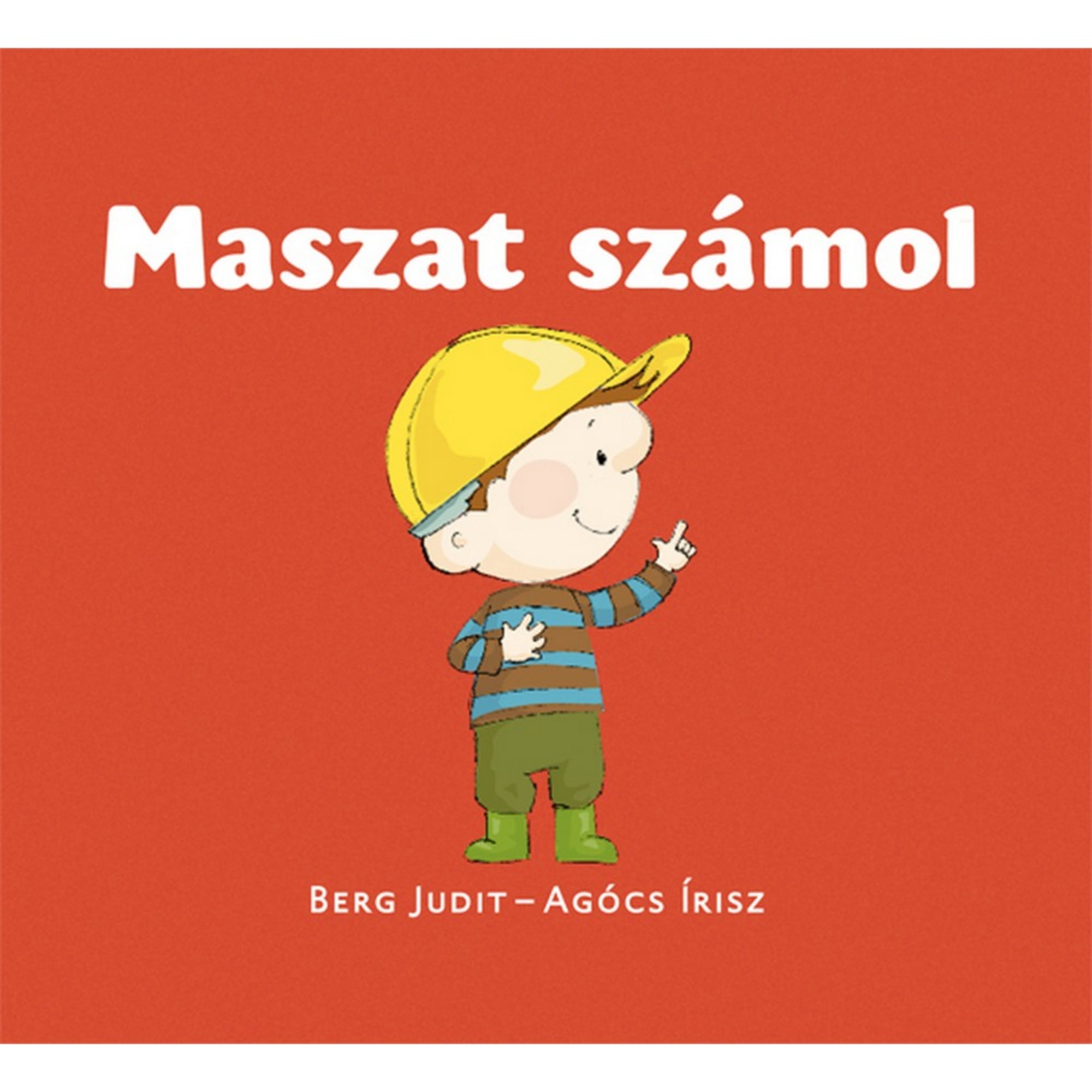 A Maszat számol gyerekkönyv borítója, Berg Judit és Agócs Írisz illusztrációjával. Maszat sárga munkavédelmi sisakot visel, egyik kezével számol, a másikkal mellkasára mutat. A piros háttér vidám, tanulásra ösztönző hangulatot teremt.