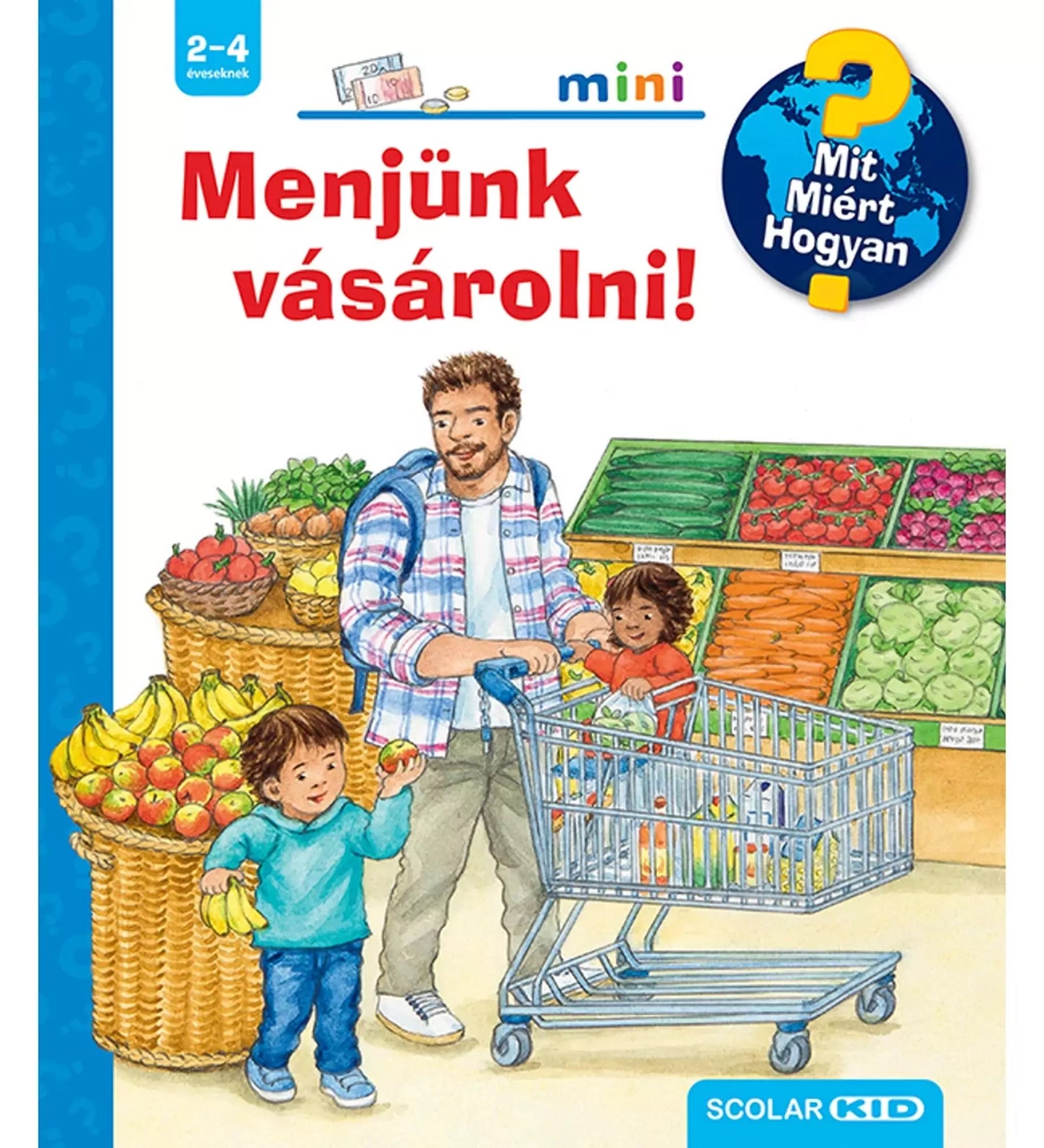 Menjünk vásárolni! Mit? Miért? Hogyan? Mini borítója, amely egy kis családot mutat be, amint a boltban vásárolnak friss zöldségeket és gyümölcsöket.