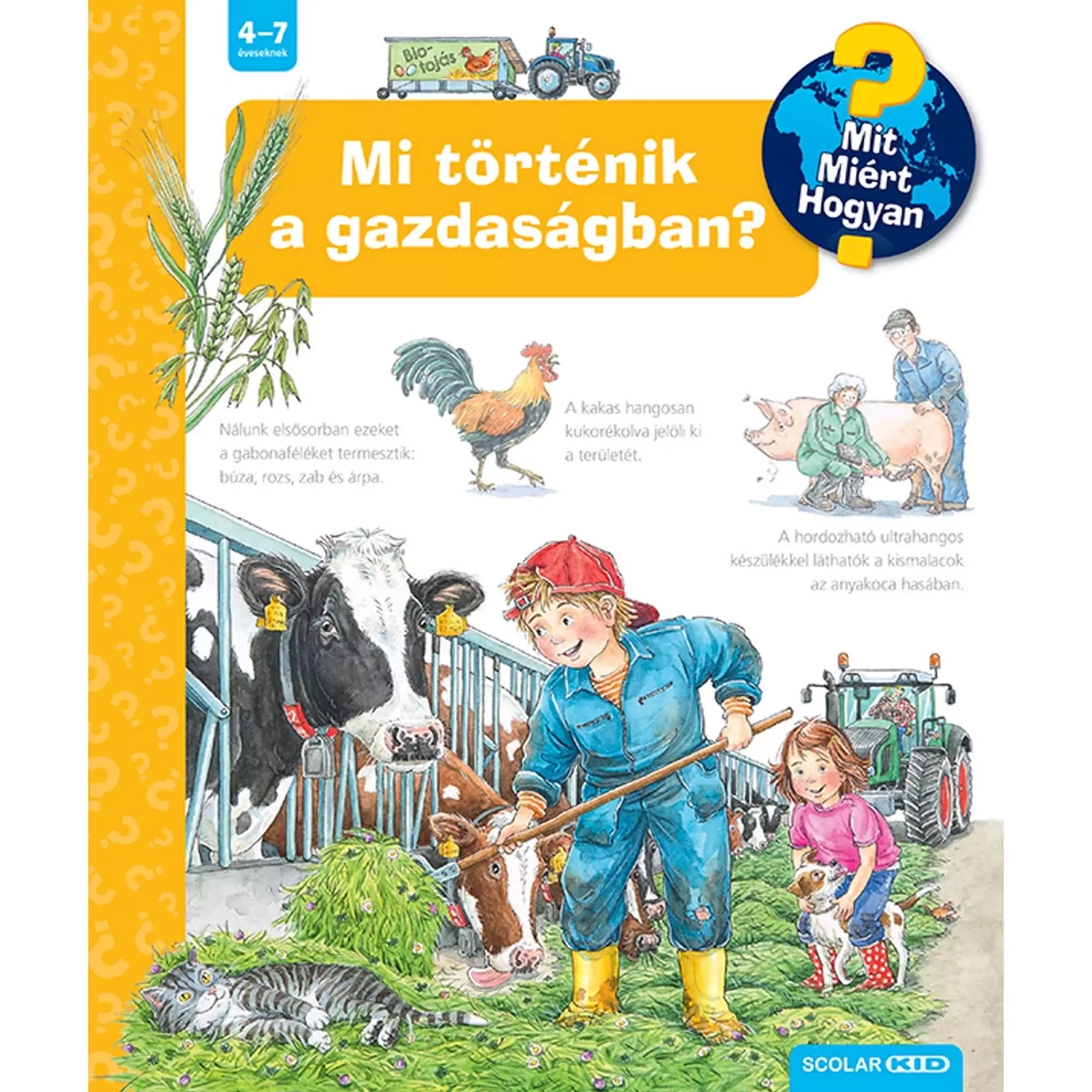 Mi történik a gazdaságban? - Gyermekeknek szóló ismeretterjesztő könyv a mezőgazdaságról, állattartásról és növénytermesztésről a "Mit? Miért? Hogyan?" sorozatból.