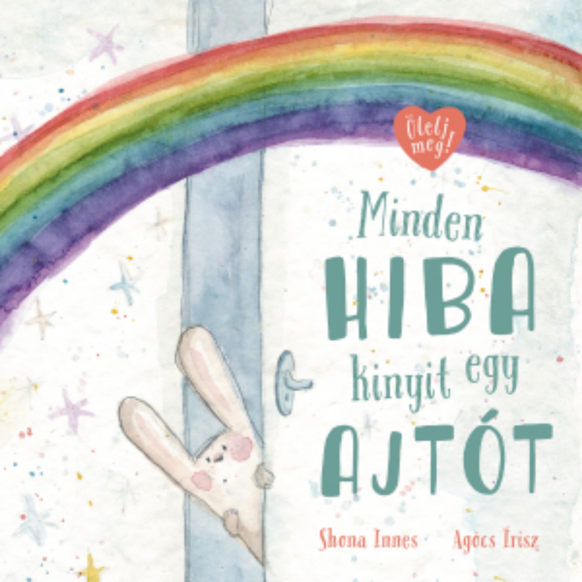 A „Minden hiba kinyit egy ajtót” című könyv borítója az Ölelj meg! sorozatból. A képen egy bájos, vízfesték hatású illusztráció látható: egy kedves, fehér nyuszi kukucskál ki egy résnyire nyílt ajtó mögül, miközben egy szivárvány ível át az égen. A háttér csillagokkal díszített, mesés, álomszerű hangulatot áraszt.