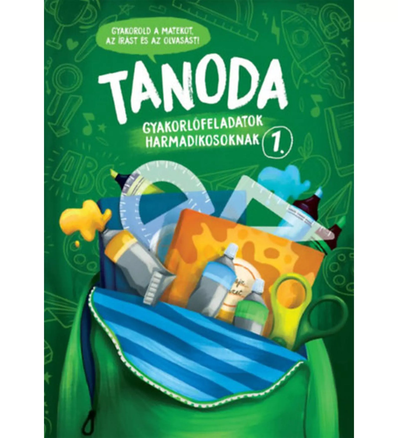 Tanoda! Gyakorlófeladatok harmadikosoknak 1. borítója zöld alapon, színes iskolai eszközökkel és nyitott hátizsákkal.
