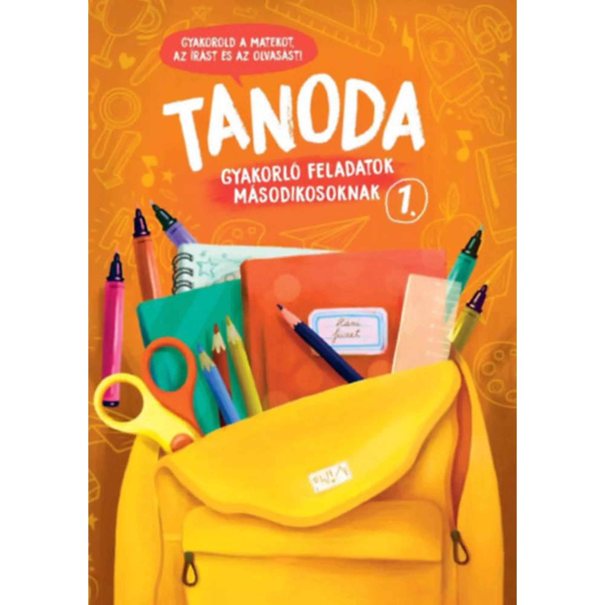 Tanoda! Gyakorlófeladatok másodikosoknak 1. borítója, narancssárga háttérrel, iskolai eszközökkel és sárga hátizsákkal.